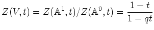 % latex2html id marker 763
$\displaystyle Z(V,t)=Z({\mathbb{A}}^1,t)/Z({\mathbb{A}}^0,t)=\frac{1-t}{1-qt}
$