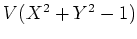 $ V(X^2+ Y^2-1)$