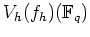 % latex2html id marker 783
$ V_h(f_h)({\mathbb{F}}_q)$