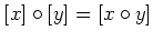 $\displaystyle [x]\circ [y] =[x\circ y]
$