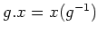 $ g . x = x (g^{-1})$