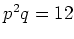 % latex2html id marker 869
$ p^2q=12$