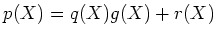 % latex2html id marker 861
$\displaystyle p(X)=q(X)g(X) +r(X)
$