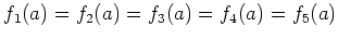 $ f_1(a)=f_2(a)=f_3(a)=f_4(a)=f_5(a)$