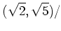 % latex2html id marker 929
$\displaystyle (\sqrt{2},\sqrt{5})/$