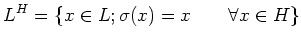 % latex2html id marker 691
$\displaystyle L^H=\{x\in L; \sigma(x)=x \qquad \forall x \in H\}
$