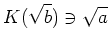 % latex2html id marker 704
$\displaystyle K(\sqrt{b})\ni \sqrt{a}
$