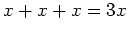 $ x+x+x=3x$