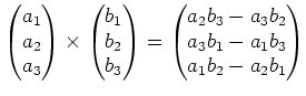 $\displaystyle \begin{pmatrix}
a_1 \\
a_2 \\
a_3
\end{pmatrix}\times
\begin{p...
...in{pmatrix}
a_2 b_3-a_3 b_2\\
a_3 b_1-a_1 b_3\\
a_1 b_2-a_2 b_1
\end{pmatrix}$