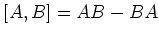 $\displaystyle [A,B]=AB-BA$