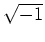 % latex2html id marker 1273
$ \mbox{${\sqrt {-1}}$}$