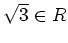 % latex2html id marker 1421
$ \sqrt{3}\in R$