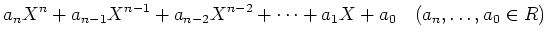 % latex2html id marker 1195
$\displaystyle a_n X^n +a_{n-1} X^{n-1}+a_{n-2} X^{n-2}+\dots+ a_1 X+ a_0 \quad
(a_n,\dots,a_0 \in R)
$