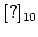 $ [?]_{10}$