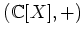 $ ({\mathbb{C}}[X],+)$