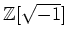 % latex2html id marker 1067
$ {\mbox{${\mathbb{Z}}$}}[\sqrt{-1}]$