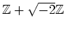 % latex2html id marker 1022
$ {\mbox{${\mathbb{Z}}$}}+\sqrt{-2}{\mbox{${\mathbb{Z}}$}}$