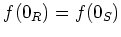 $ f(0_R)=f(0_S)$