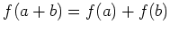 $\displaystyle f(a+b)=f(a)+f(b)
$