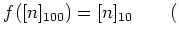 % latex2html id marker 1002
$\displaystyle f([n]_{100})=[n]_{10} \quad \quad ($