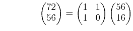 % latex2html id marker 1103
$\displaystyle \qquad\qquad \begin{pmatrix}72\\ 56 ...
...\begin{pmatrix}1 & 1\\ 1 & 0 \end{pmatrix} \begin{pmatrix}56\\ 16 \end{pmatrix}$