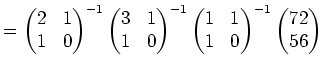 $\displaystyle = \begin{pmatrix}2 & 1 1 & 0 \end{pmatrix}^{-1} \begin{pmatrix}...
...n{pmatrix}1 & 1 1 & 0 \end{pmatrix}^{-1} \begin{pmatrix}72 56 \end{pmatrix}$