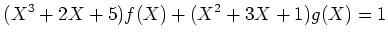 $\displaystyle (X^3+2X+5)f(X)+(X^2+3X+1)g(X)=1
$