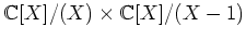 $ {\mathbb{C}}[X]/(X)\times {\mathbb{C}}[X]/(X-1)$