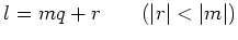 % latex2html id marker 750
$\displaystyle l= m q +r \qquad (\vert r\vert<\vert m\vert)
$