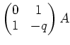 % latex2html id marker 760
$\displaystyle \begin{pmatrix}
0 & 1\\
1 & -q
\end{pmatrix}A
$