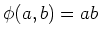 $\displaystyle \phi(a,b)=ab$