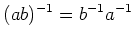 $\displaystyle (ab)^{-1}=b^{-1}a^{-1}
$
