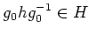 $\displaystyle g_0 hg_0^{-1}\in H
$