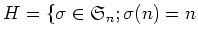 $\displaystyle H=\{\sigma \in \frak S_n; \sigma(n)=n$