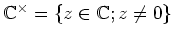 % latex2html id marker 1089
$ {\mathbb{C}}^\times=\{z\in{\mathbb{C}}; z\neq 0\}$