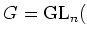 $ G={\operatorname{GL}}_n($