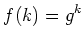 $\displaystyle f(k)=g^k
$