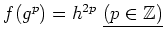 $ f(g^p)=h^{2p} \ \underline{( p \in {\mbox{${\mathbb{Z}}$}})}$