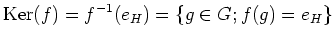 $\displaystyle \operatorname{Ker}(f)=f^{-1}(e_H)=\{g\in G; f(g)=e_H\}
$