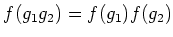 $\displaystyle f(g_1 g_2)=f(g_1)f(g_2)
$