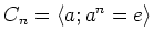 $ C_n=\langle a; a^n=e\rangle$