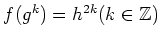 $ f(g^k)=h^{2k} (k\in {\mbox{${\mathbb{Z}}$}})$