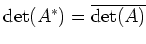 $ \operatorname{det}(A^*)=\overline{\operatorname{det}(A)}$