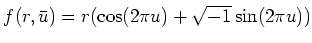 % latex2html id marker 1289
$\displaystyle f(r,\bar{u})= r(\cos(2\pi u)+\sqrt{-1}\sin(2\pi u))
$