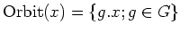 $\displaystyle \operatorname{Orbit}(x)=\{g.x ; g\in G\}
$