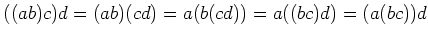 $\displaystyle ((ab)c)d=(ab)(cd)=a(b(cd))=a((bc)d)=(a(bc))d
$