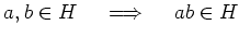 % latex2html id marker 1152
$ a,b\in H \quad \implies \quad ab\in H$