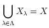 $\displaystyle \bigcup_{\lambda\in \Lambda} X_{\lambda}=X
$