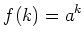 $\displaystyle f(k)=a^k
$