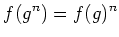 $\displaystyle f(g^n)=f(g)^n
$